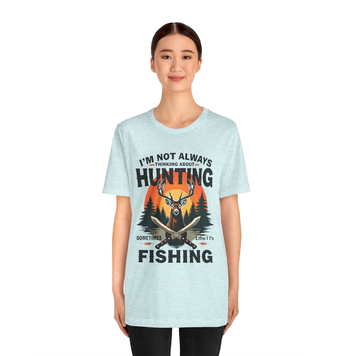 Hunting & Fishing Tee — "I'm Not Always Thinking About Hunting, Sometimes It's Fishing" Graphic T-Shirt