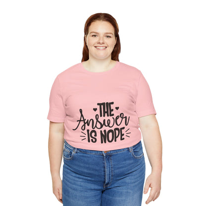 The Answer Is Nope Tee — Funny Graphic Short Sleeve Shirt
