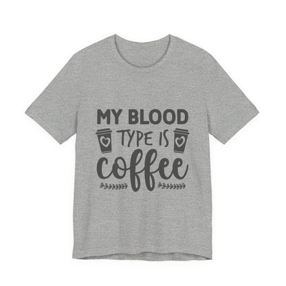 My Blood Type Is Coffee T-Shirt — Funny Coffee Lover Tee