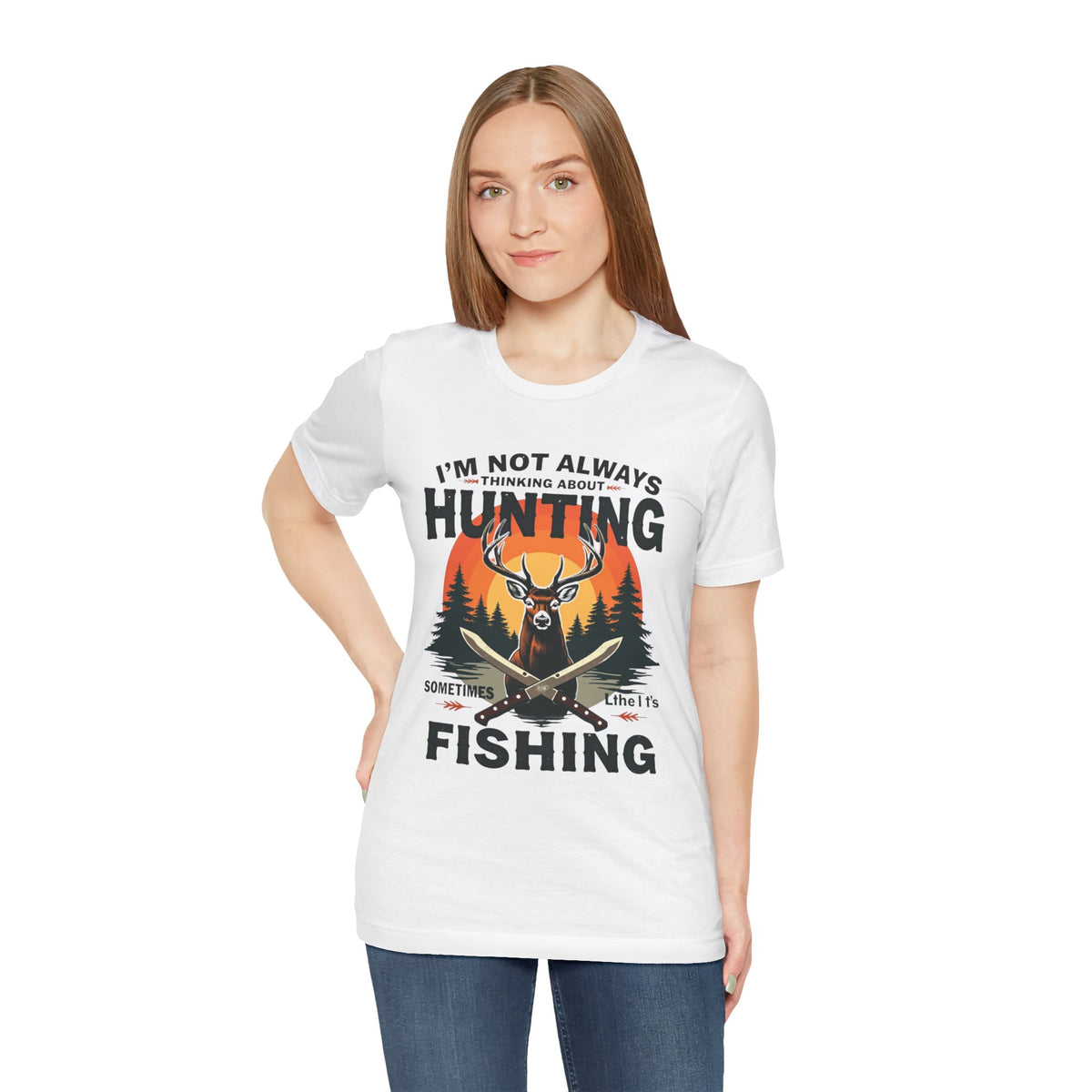 Hunting & Fishing Tee — "I'm Not Always Thinking About Hunting, Sometimes It's Fishing" Graphic T-Shirt
