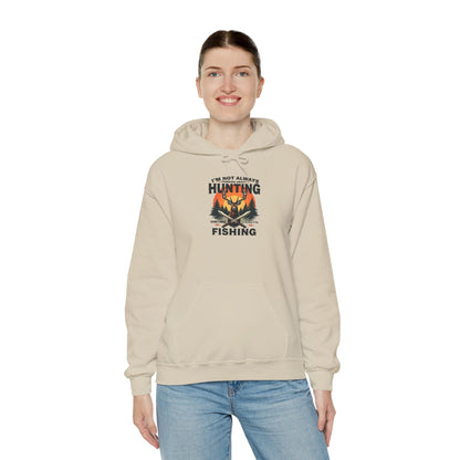 Hunting & Fishing Hoodie - "I'm Not Always Hunting, Sometimes I Fish" Outdoor Graphic Sweatshirt