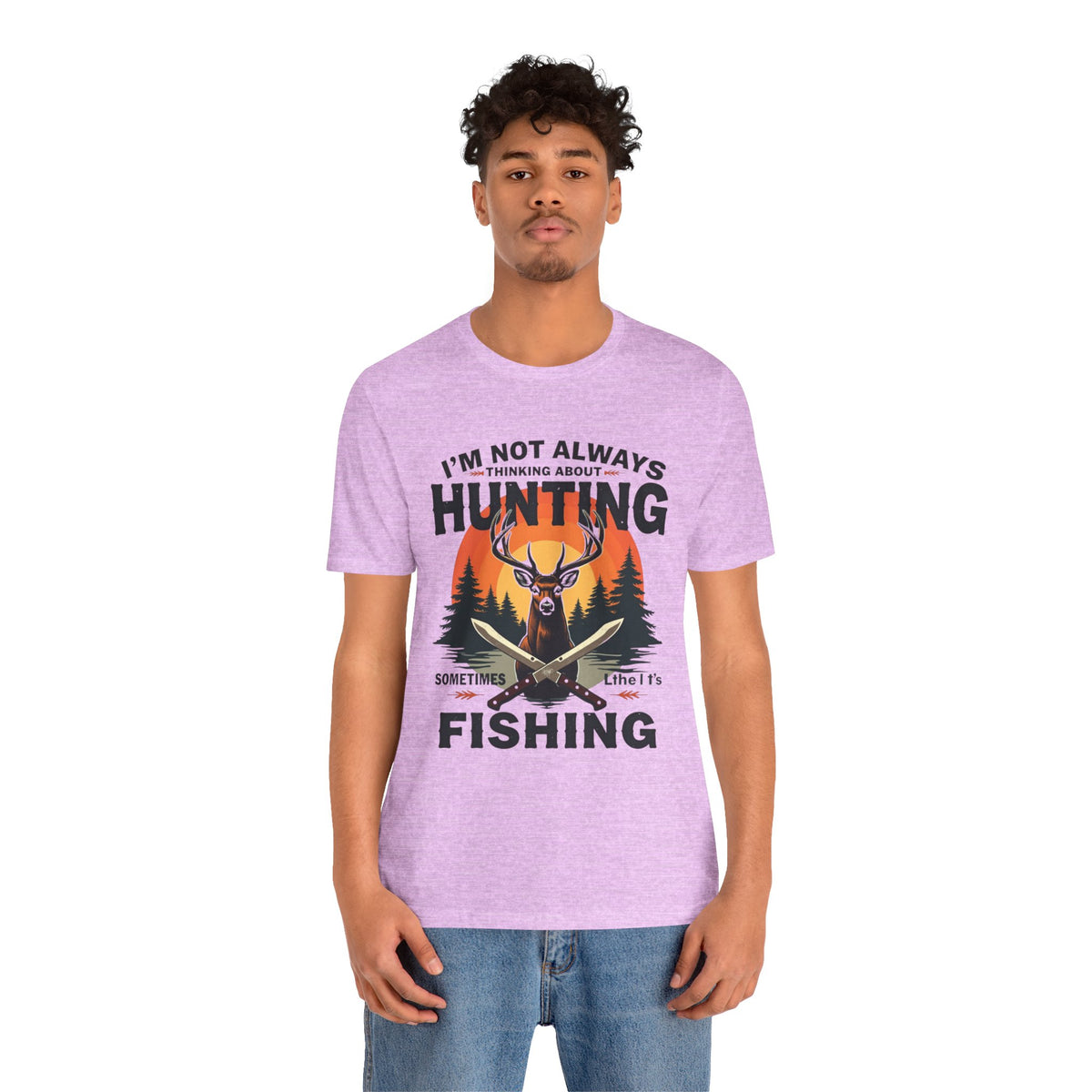 Hunting & Fishing Tee — "I'm Not Always Thinking About Hunting, Sometimes It's Fishing" Graphic T-Shirt