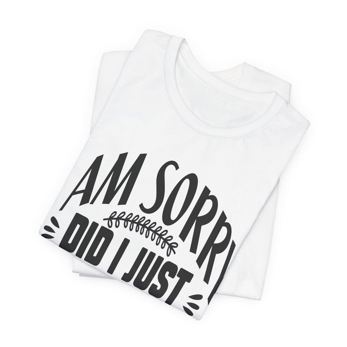 I Am Sorry Did I Just Roll My Eyes Out Loud T‑Shirt