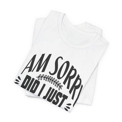 I Am Sorry Did I Just Roll My Eyes Out Loud T‑Shirt