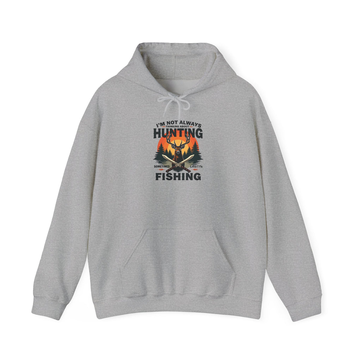 Hunting & Fishing Hoodie - "I'm Not Always Hunting, Sometimes I Fish" Outdoor Graphic Sweatshirt
