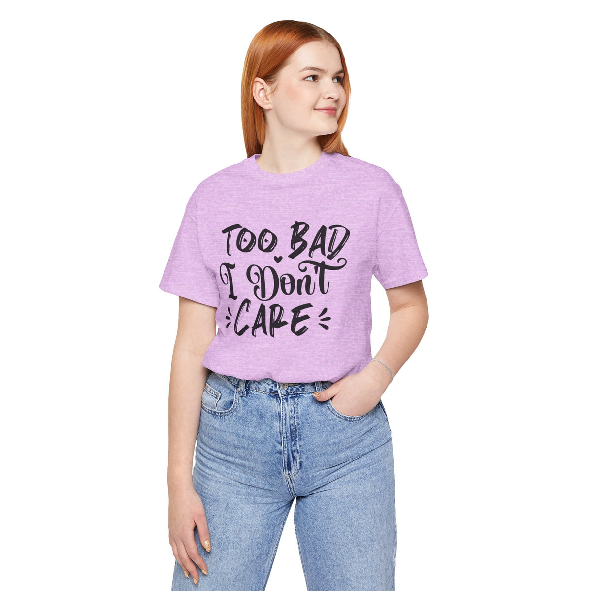 'Too Bad I Don't Care' Graphic Tee - Funny Statement T-Shirt