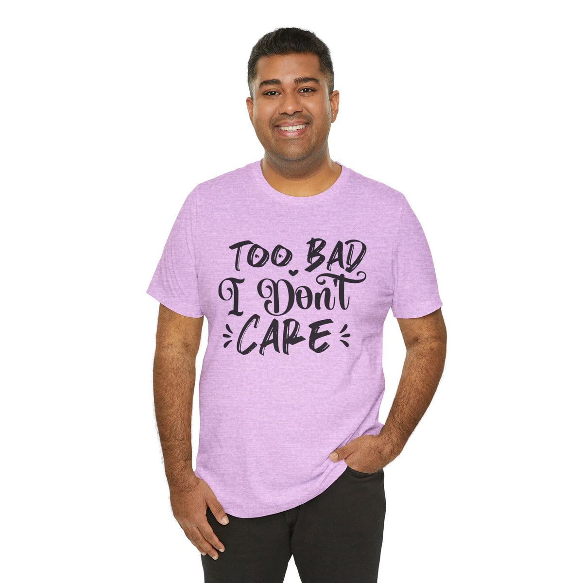 'Too Bad I Don't Care' Graphic Tee - Funny Statement T-Shirt