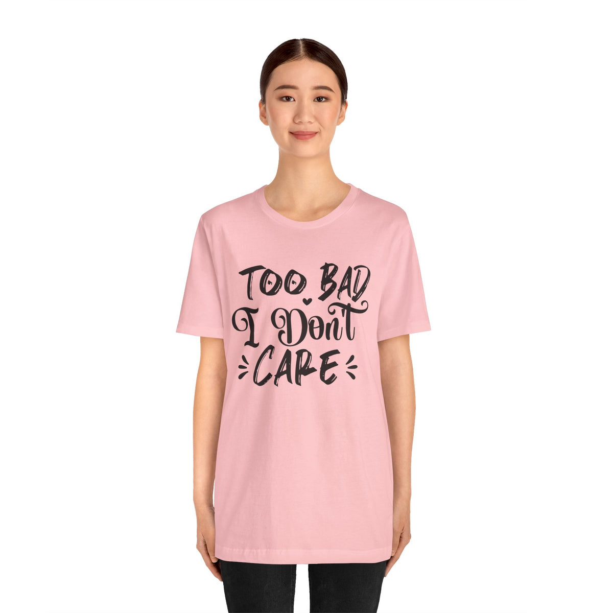 'Too Bad I Don't Care' Graphic Tee - Funny Statement T-Shirt