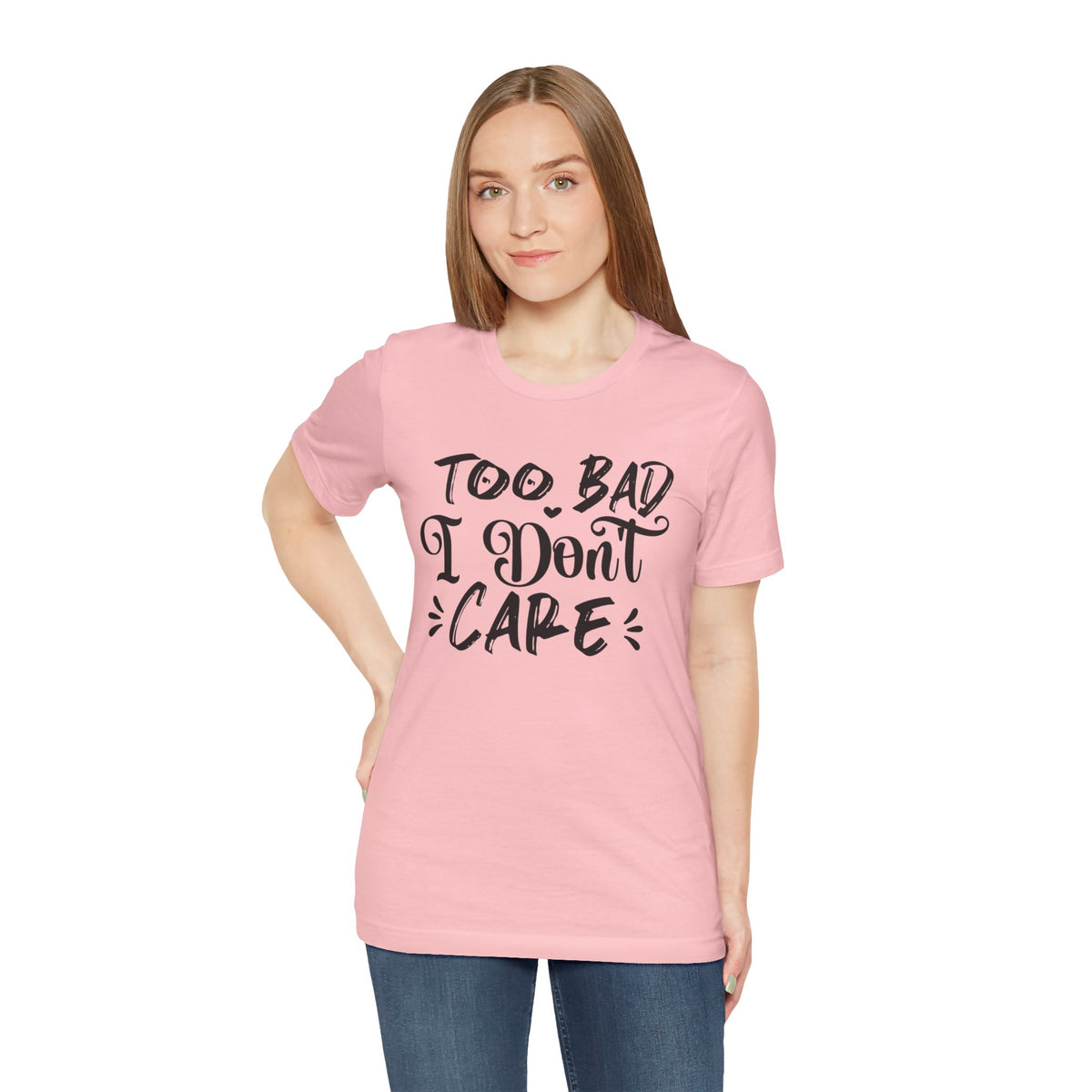 'Too Bad I Don't Care' Graphic Tee - Funny Statement T-Shirt
