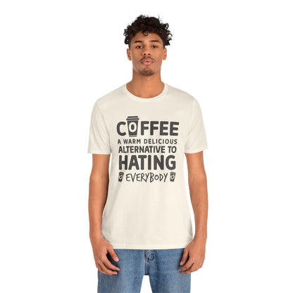 Coffee Tee — "Coffee: A Warm Delicious Alternative to Hating Everybody" Shirt