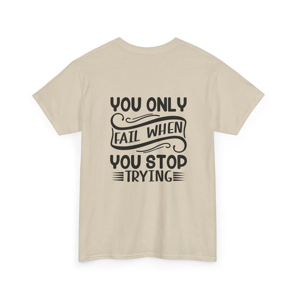 Motivational Tee — "Your Only Limit Is You / You Only Fail When You Stop Trying" Inspirational Shirt