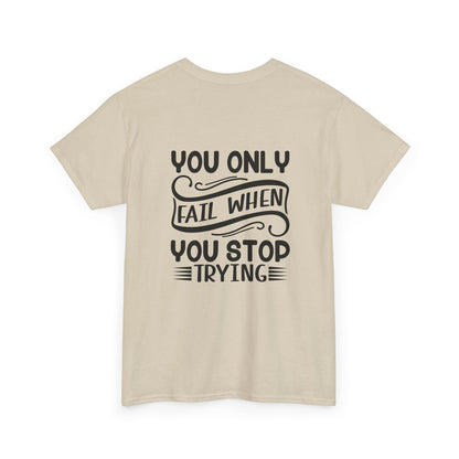 Motivational Tee — "Your Only Limit Is You / You Only Fail When You Stop Trying" Inspirational Shirt
