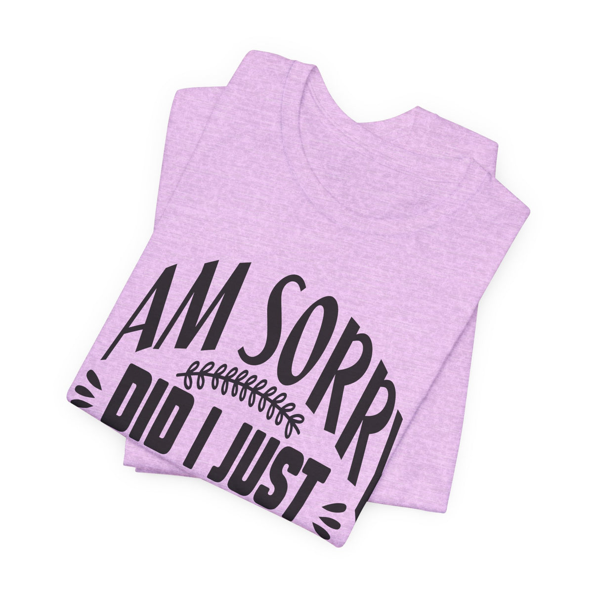 I Am Sorry Did I Just Roll My Eyes Out Loud T‑Shirt