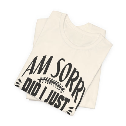 I Am Sorry Did I Just Roll My Eyes Out Loud T‑Shirt
