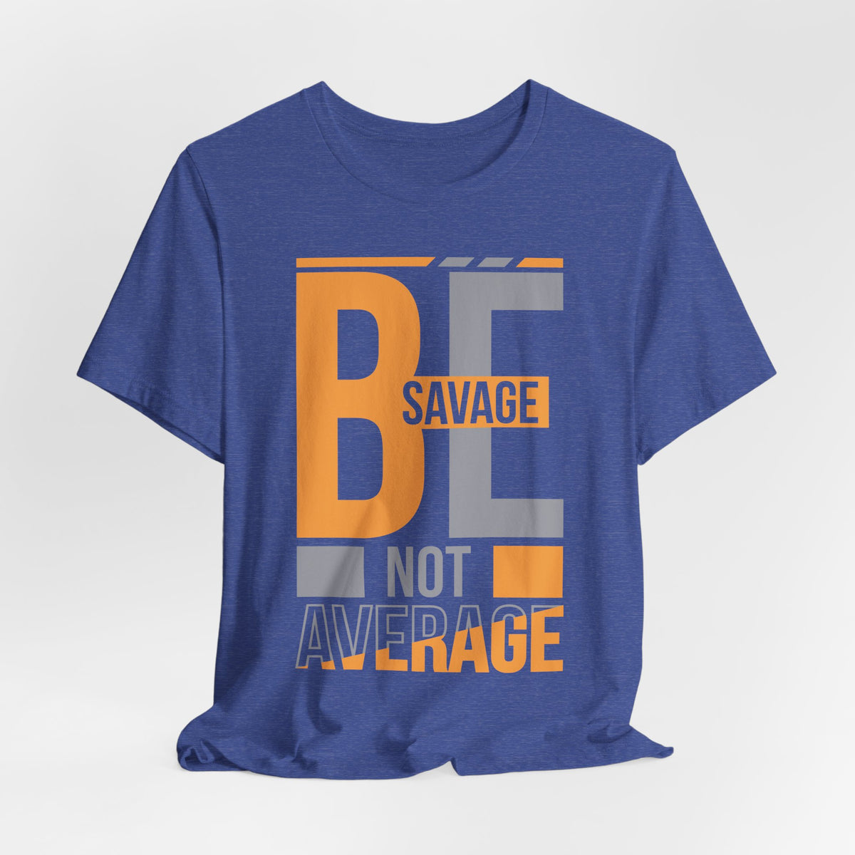Be Savage Not Average T-Shirt — Motivational  Graphic  Tee