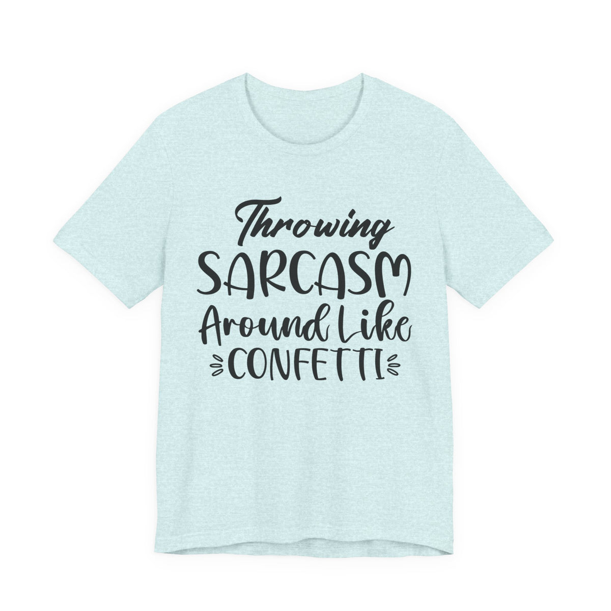 Sarcasm Tee — "Throwing Sarcasm Around Like Confetti" Graphic T-Shirt