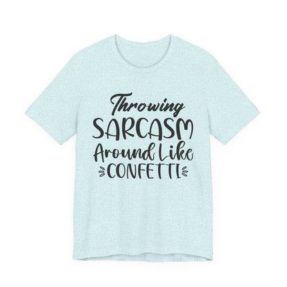 Sarcasm Tee — "Throwing Sarcasm Around Like Confetti" Graphic T-Shirt
