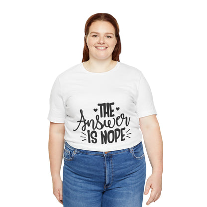 The Answer Is Nope Tee — Funny Graphic Short Sleeve Shirt