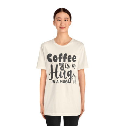 Coffee Is a Hug in a Mug T-Shirt — Funny Coffee Lover Tee
