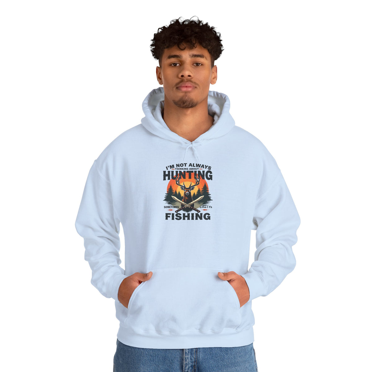 Hunting & Fishing Hoodie - "I'm Not Always Hunting, Sometimes I Fish" Outdoor Graphic Sweatshirt