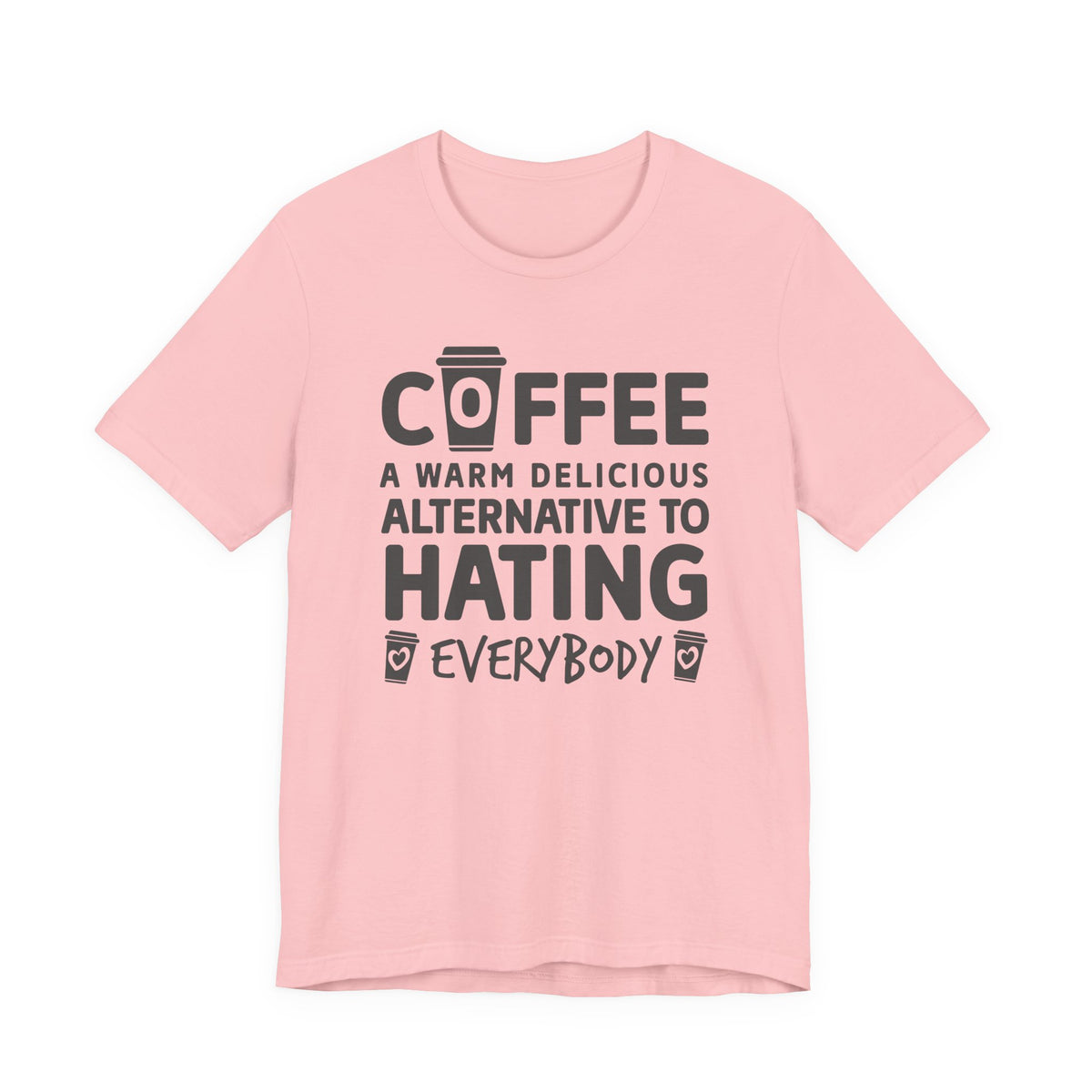 Coffee Tee — "Coffee: A Warm Delicious Alternative to Hating Everybody" Shirt