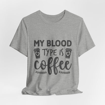 My Blood Type Is Coffee T-Shirt — Funny Coffee Lover Tee