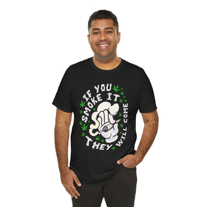 T-Shirt — "If You Smoke It They Will Come" Funny Cannabis Graphic Tee