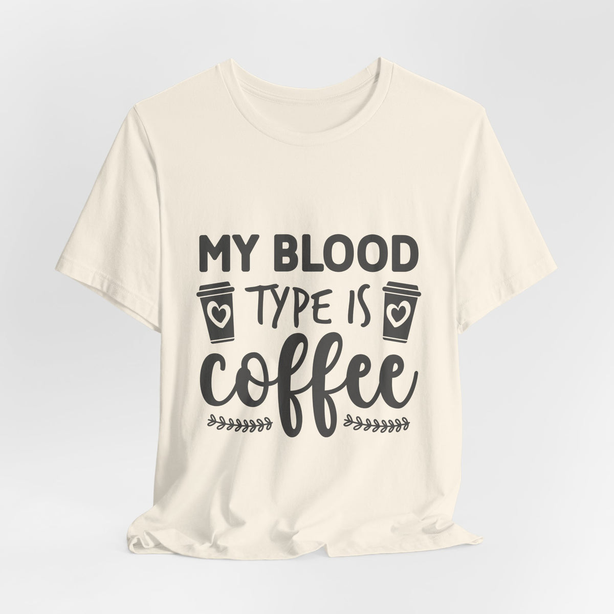 My Blood Type Is Coffee T-Shirt — Funny Coffee Lover Tee