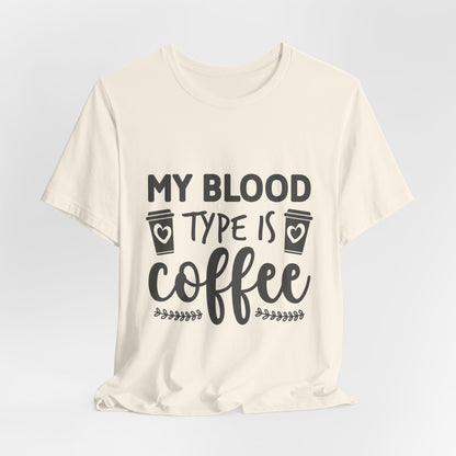 My Blood Type Is Coffee T-Shirt — Funny Coffee Lover Tee