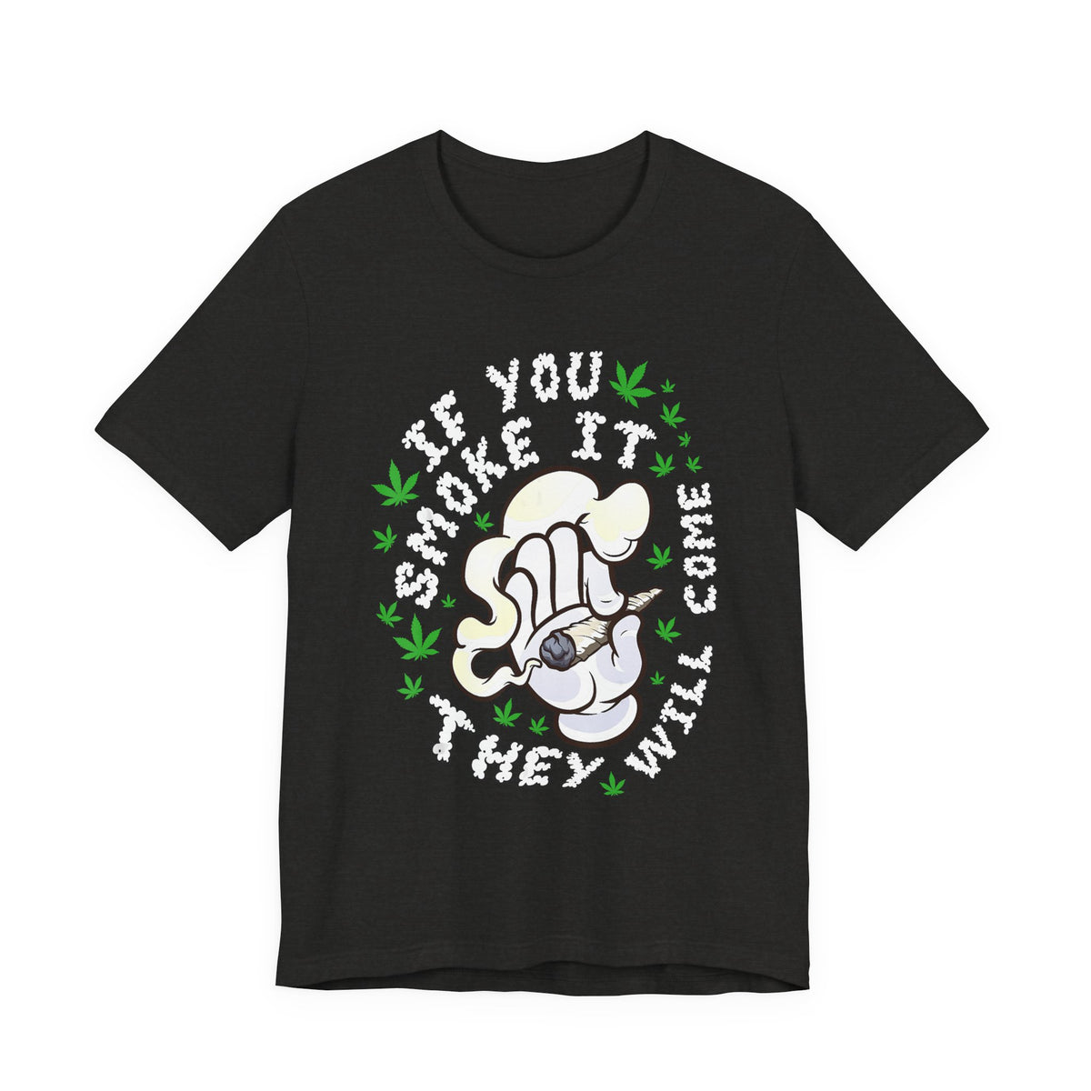 T-Shirt — "If You Smoke It They Will Come" Funny Cannabis Graphic Tee