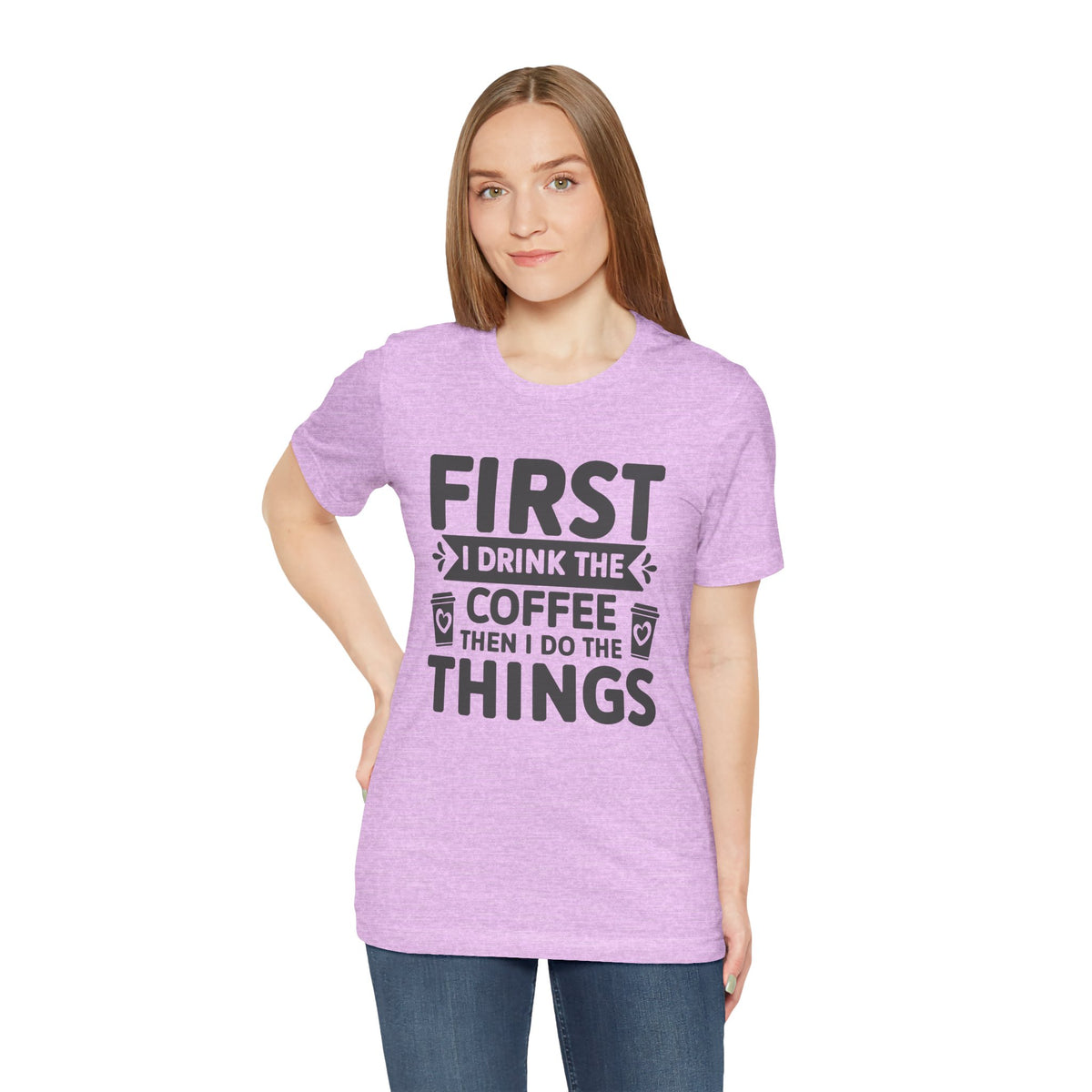 Coffee Tee — "First I Drink The Coffee Then I Do The Things" Shirt