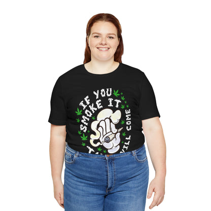 T-Shirt — "If You Smoke It They Will Come" Funny Cannabis Graphic Tee