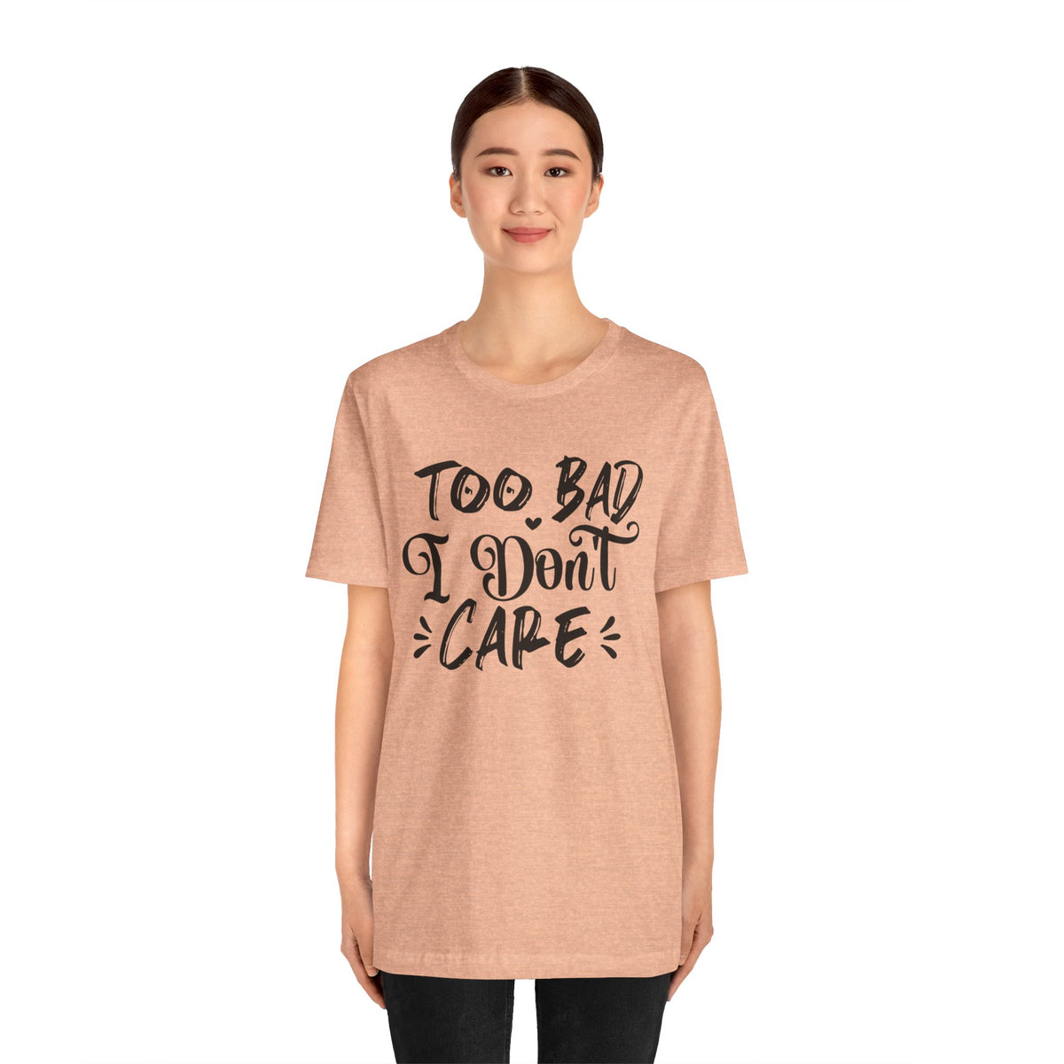 'Too Bad I Don't Care' Graphic Tee - Funny Statement T-Shirt
