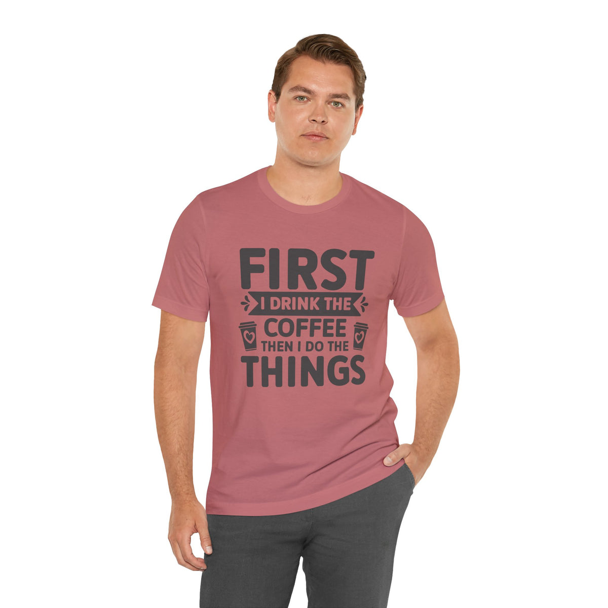 Coffee Tee — "First I Drink The Coffee Then I Do The Things" Shirt