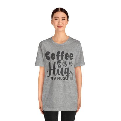 Coffee Is a Hug in a Mug T-Shirt — Funny Coffee Lover Tee