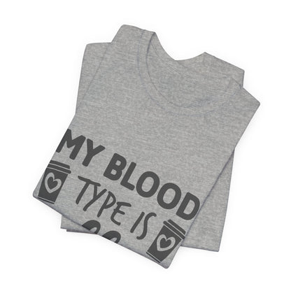 My Blood Type Is Coffee T-Shirt — Funny Coffee Lover Tee