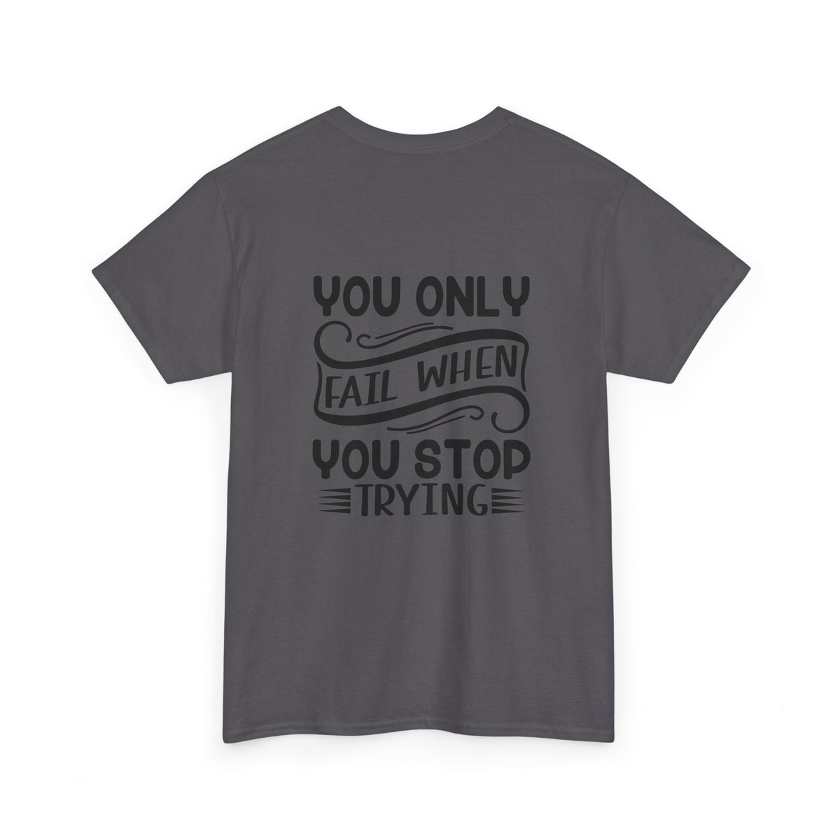 Motivational Tee — "Your Only Limit Is You / You Only Fail When You Stop Trying" Inspirational Shirt