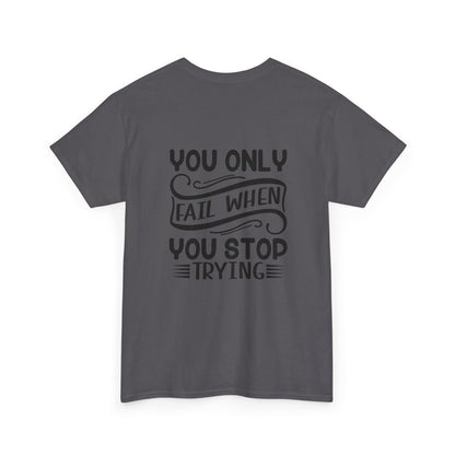 Motivational Tee — "Your Only Limit Is You / You Only Fail When You Stop Trying" Inspirational Shirt