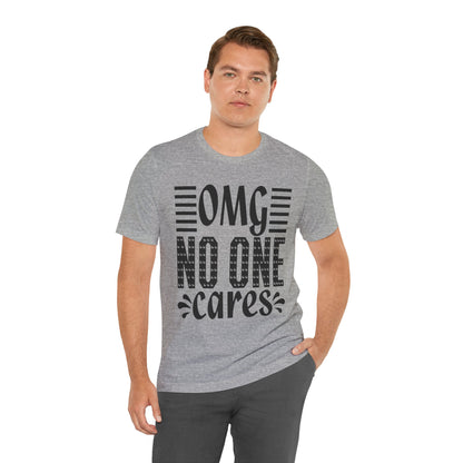 OMG No One Cares Tee — Funny Graphic Statement T‑Shirt