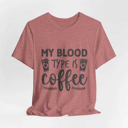My Blood Type Is Coffee T-Shirt — Funny Coffee Lover Tee