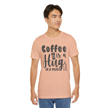 Coffee Is a Hug in a Mug T-Shirt — Funny Coffee Lover Tee
