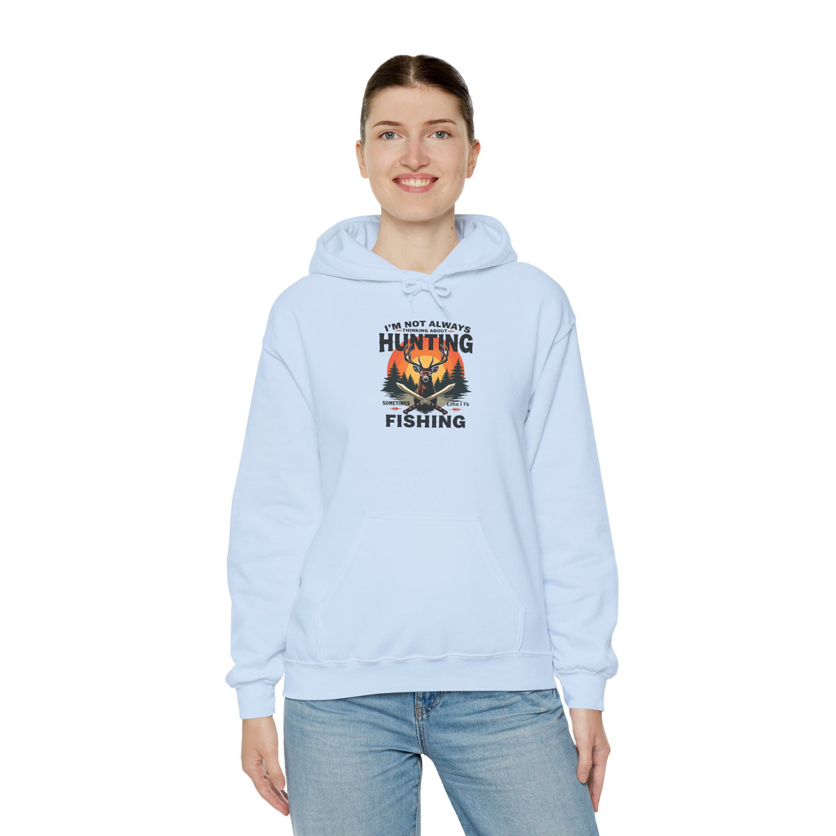 Hunting & Fishing Hoodie - "I'm Not Always Hunting, Sometimes I Fish" Outdoor Graphic Sweatshirt