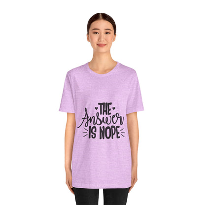 The Answer Is Nope Tee — Funny Graphic Short Sleeve Shirt