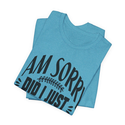 I Am Sorry Did I Just Roll My Eyes Out Loud T‑Shirt
