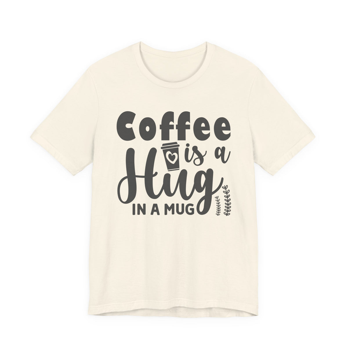 Coffee Is a Hug in a Mug T-Shirt — Funny Coffee Lover Tee