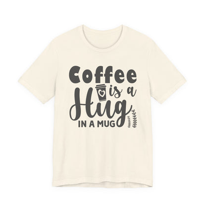 Coffee Is a Hug in a Mug T-Shirt — Funny Coffee Lover Tee