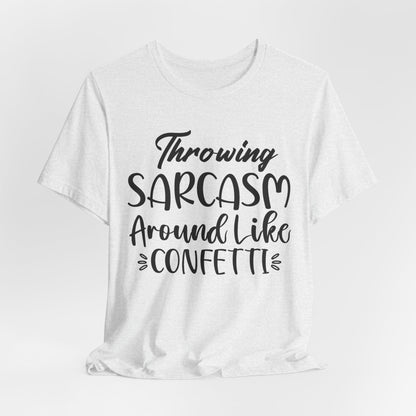 Sarcasm Tee — "Throwing Sarcasm Around Like Confetti" Graphic T-Shirt