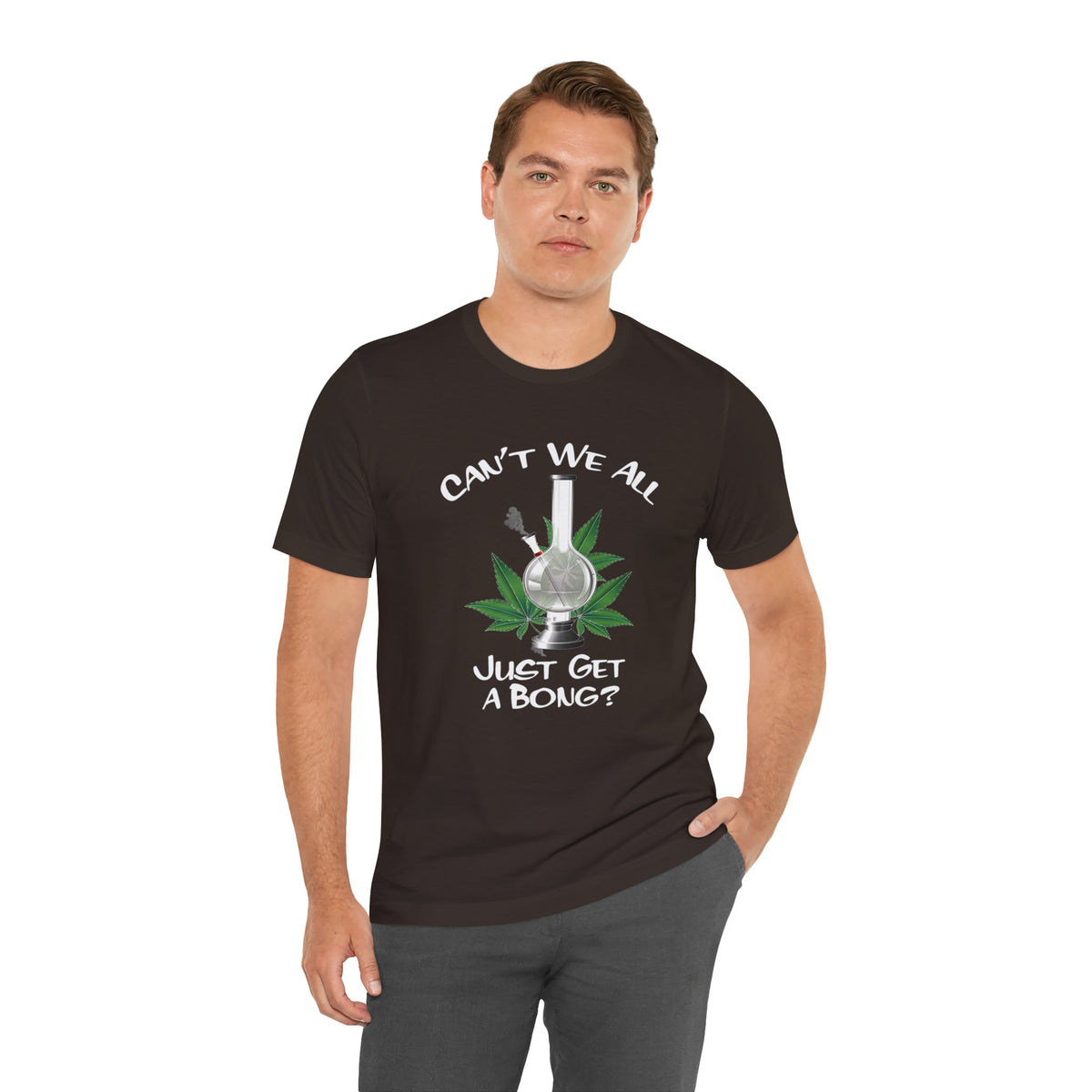 Bong Graphic Tee — "Can't We All Just Get a Bong?" Casual Cannabis T‑Shirt