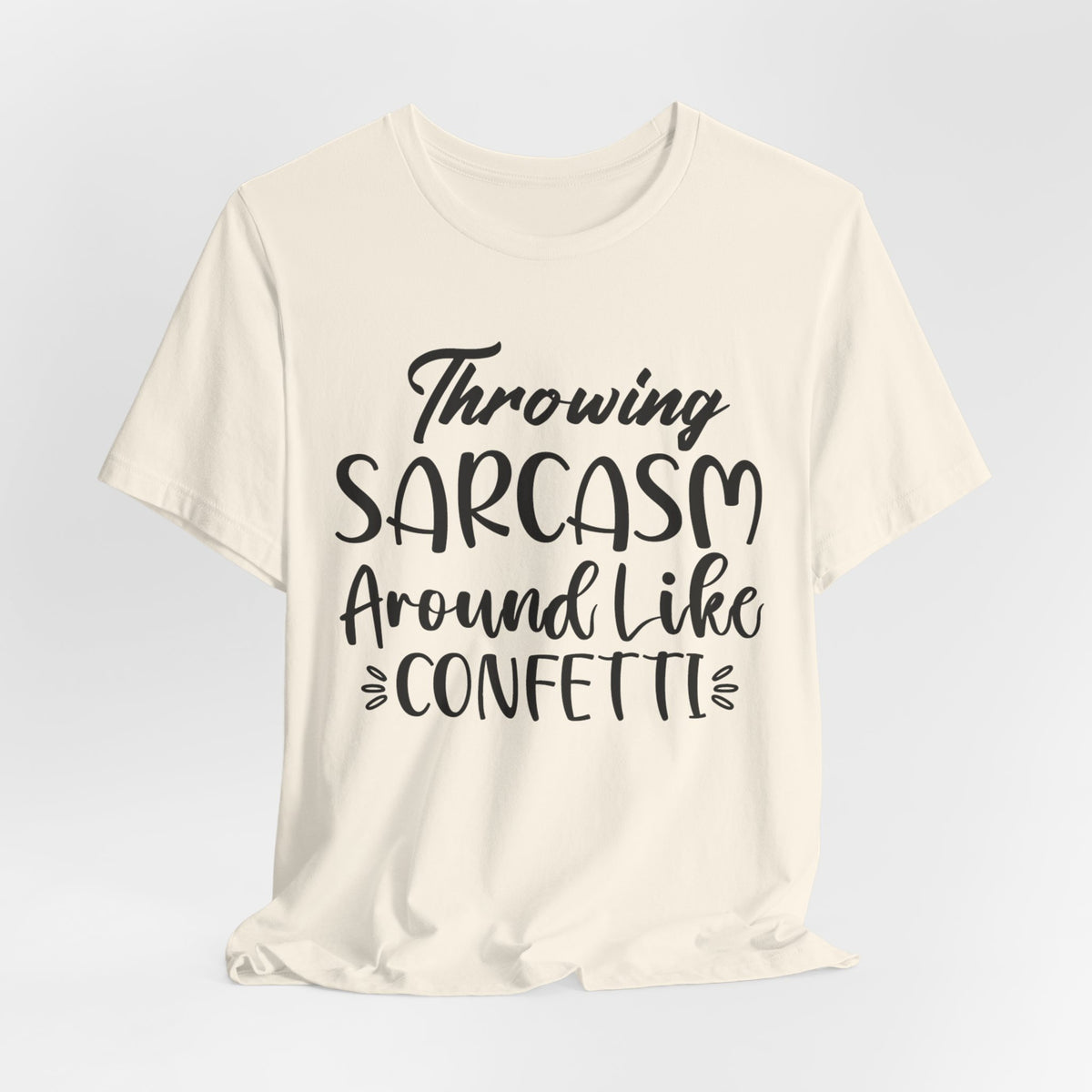 Sarcasm Tee — "Throwing Sarcasm Around Like Confetti" Graphic T-Shirt