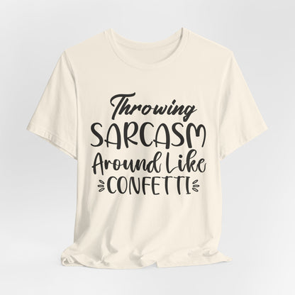 Sarcasm Tee — "Throwing Sarcasm Around Like Confetti" Graphic T-Shirt